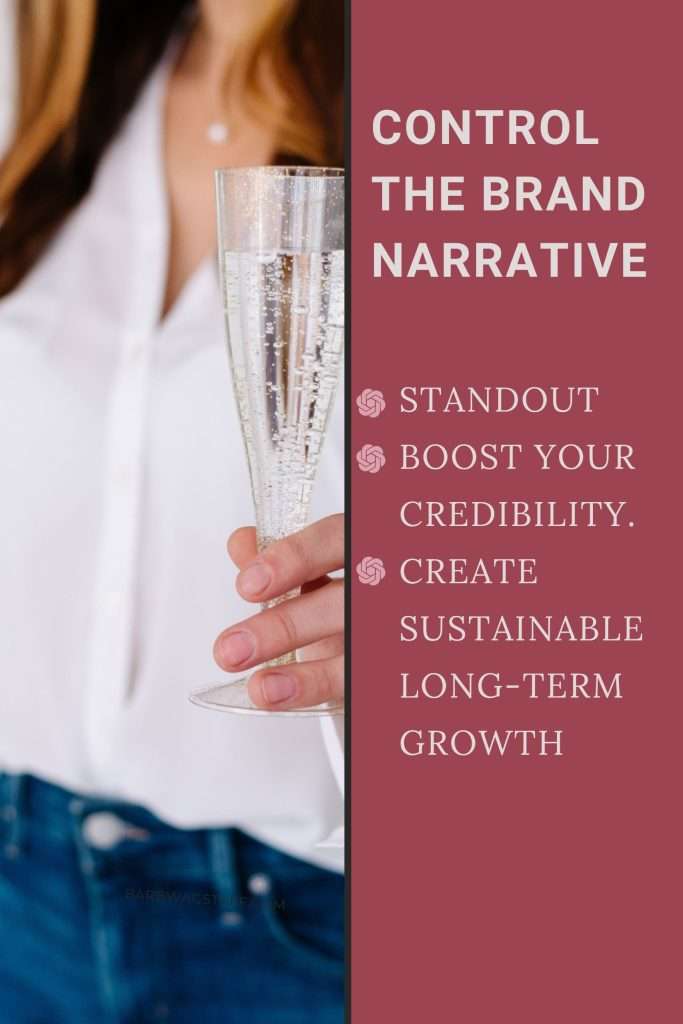 woman with champagne glass on the left. On the right is the text "Control the brand narrative. Allows you to standout in a crowd.
Boosts your credibility.
Helps create sustainable long-term growth"