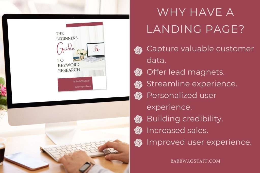 Why have a landing page? Capture valuable customer data.
Offer lead magnets.
Streamline experience.
Personalized user experience.
Building credibility.
Increased sales.
Improved user experience.