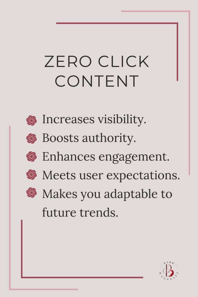 zero click content 
zero click content
barbwagstaff.com
Increases visibility.
Boosts authority.
Enhances engagement.
Meets user expectations.
Makes you adaptable to future trends.