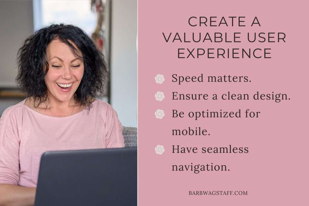 woman in pink shirt smiling at her laptop. On the right in a pink text box is written "create a valuable user experience. Speed matters. Ensure a clean design.
Be optimized for mobile.
Have seamless navigation.